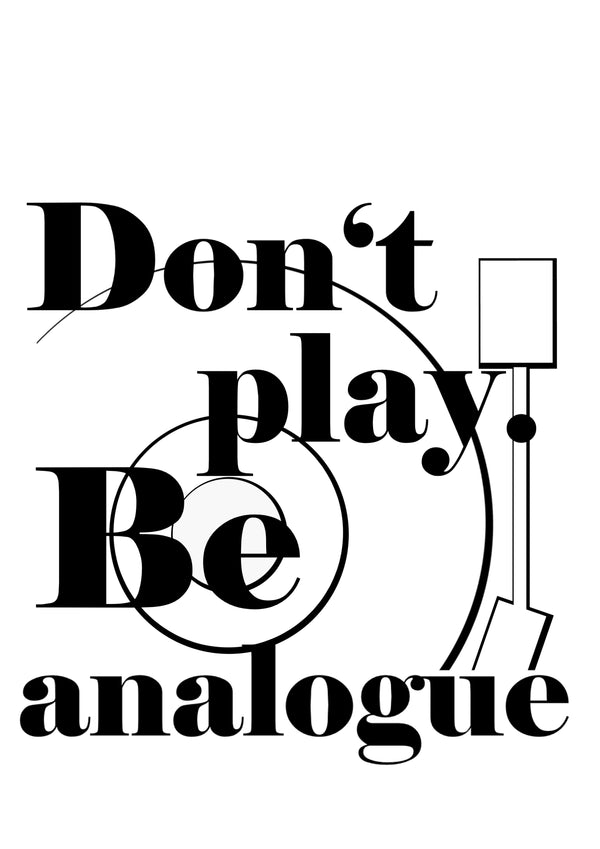 Don‘t play. Be analogue